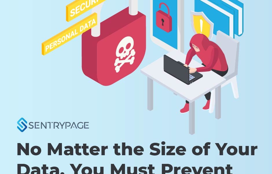 No Matter the Size of Your Data, You Must Prevent Them from a Data Breach. 