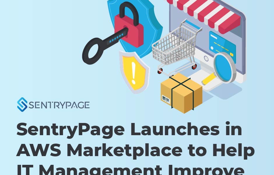 SentryPage Launches in AWS Marketplace to Help IT Management Improve Their Cyber Security Measures